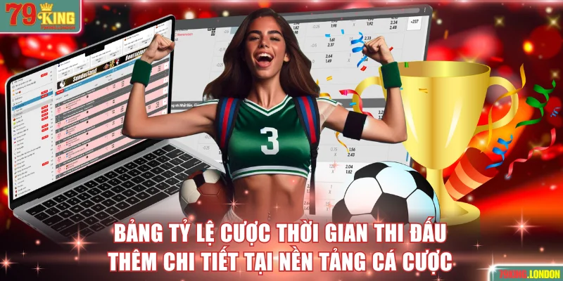 Bảng tỷ lệ cược thời gian thi đấu thêm chi tiết tại nền tảng cá cược