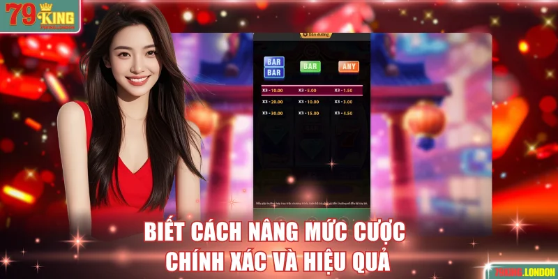 Biết cách nâng mức cược chính xác và hiệu quả