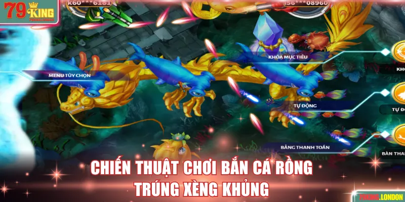 Chiến thuật chơi Bắn Cá Rồng trúng xèng lớn
