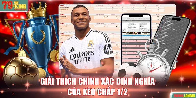 Giải thích chính xác định nghĩa của kèo chấp 1/2