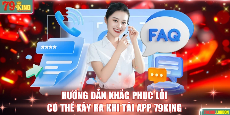 Hướng dẫn khắc phục lỗi có thể xảy ra khi tải app 79KING