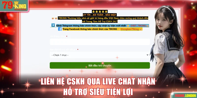Liên hệ CSKH qua Live chat nhận hỗ trợ siêu tiện lợi