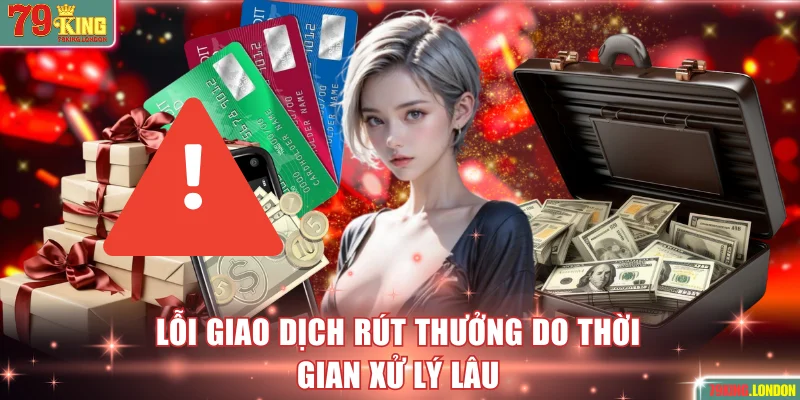 Lỗi giao dịch rút thưởng do thời gian xử lý lâu