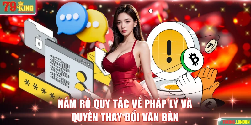 Nắm rõ quy tắc về pháp lý và quyền thay đổi văn bản