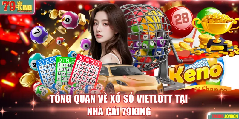 Tổng quan về Xổ Số Vietlott tại 79KING
