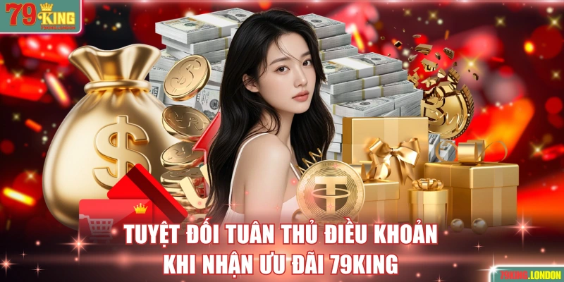 Tuyệt đối tuân thủ điều khoản khi nhận ưu đãi 79KING